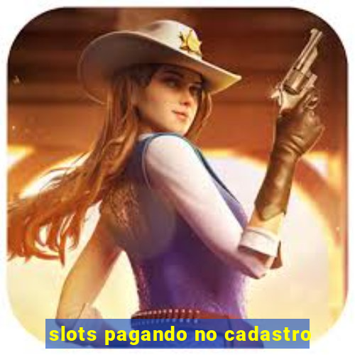 slots pagando no cadastro